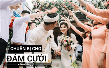 Chuẩn bị đám cưới cần những gì? Điểm tên một số công việc cụ thể